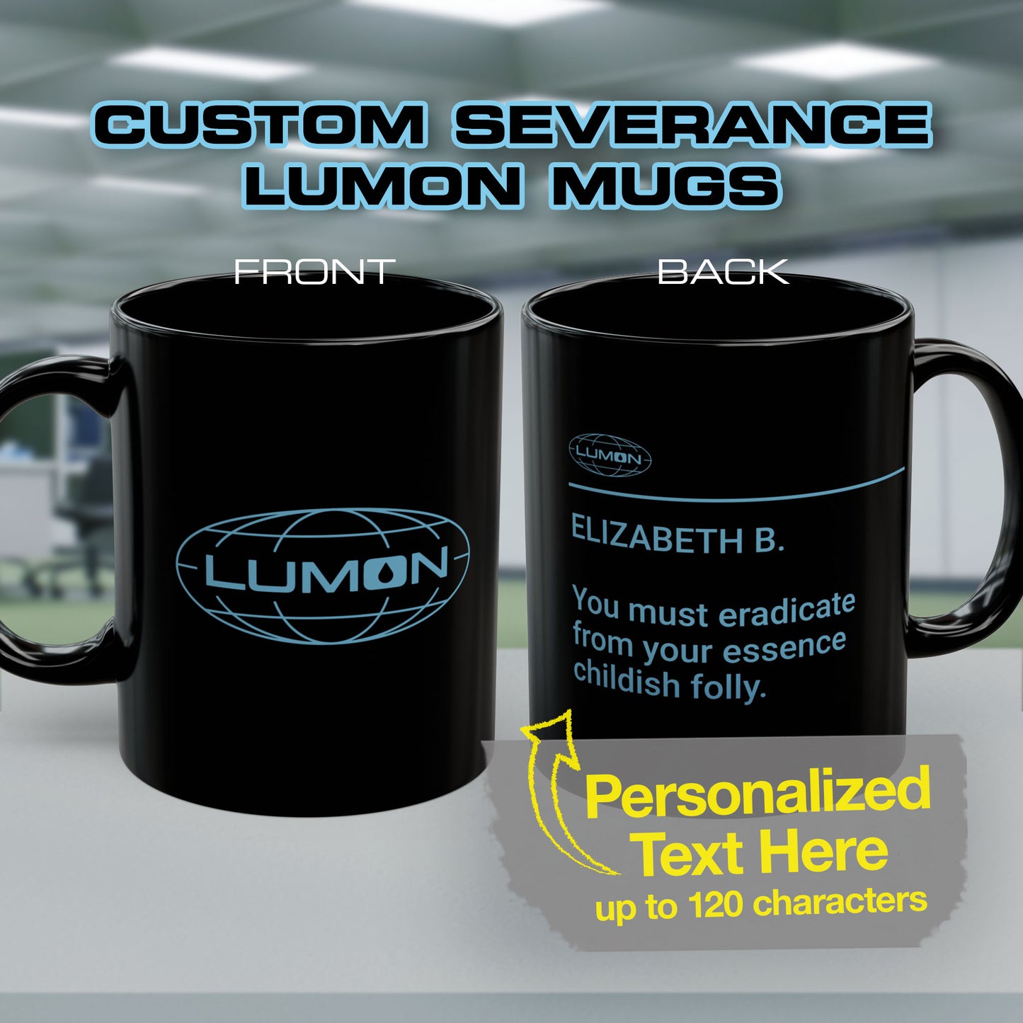Front and Back view of Personalized Black Ceramic Mug (11 oz or 15 oz) with the blue Lumon Industries logo on one side and customizable text on the other side (up to 120 characters) inspired by the Apple TV show Severance, sold by ScriptedBrand. Personalized text reads: ELIZABETH B. You must eradicate from your essence childish folly.